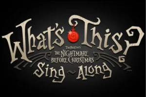 What's This? Tim Burton's The Nightmare Before Christmas Sing-Along
